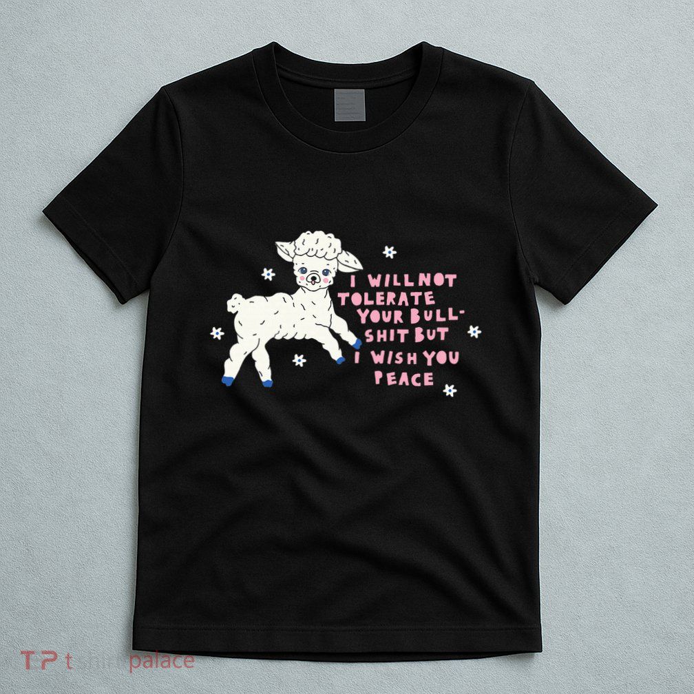 I Will Not Tolerate Your Bull Shit But I Wish You Peace T-Shirt