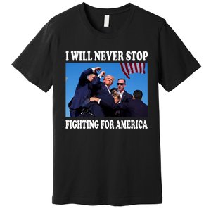 I Will Never Stop Fighting For America Premium T-Shirt