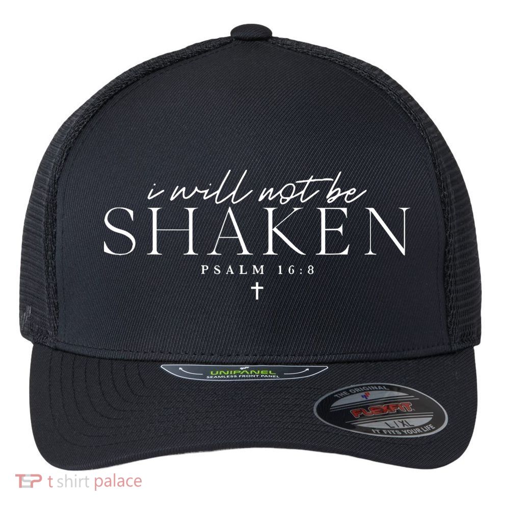 I Will Not Be Shaken Flexfit Unipanel Trucker Cap