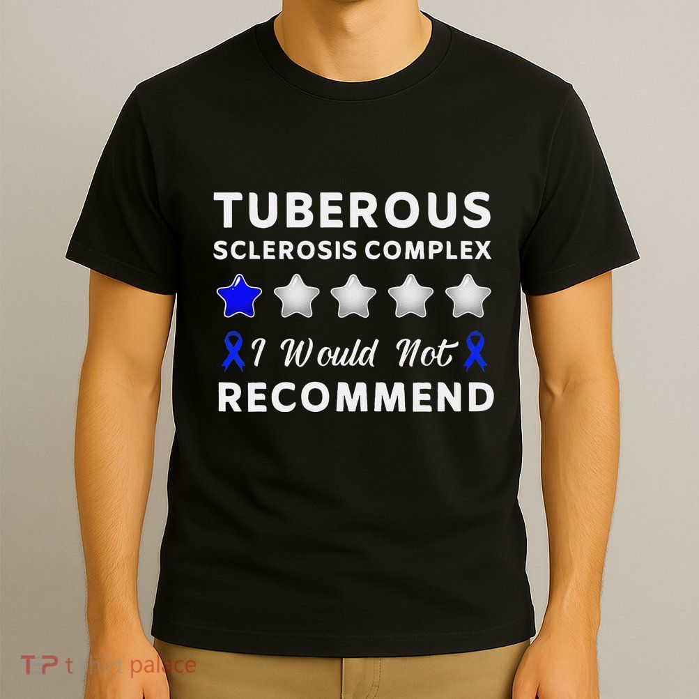 I Would Not Recommend Tuberous Sclerosis Complex Awareness T-Shirt