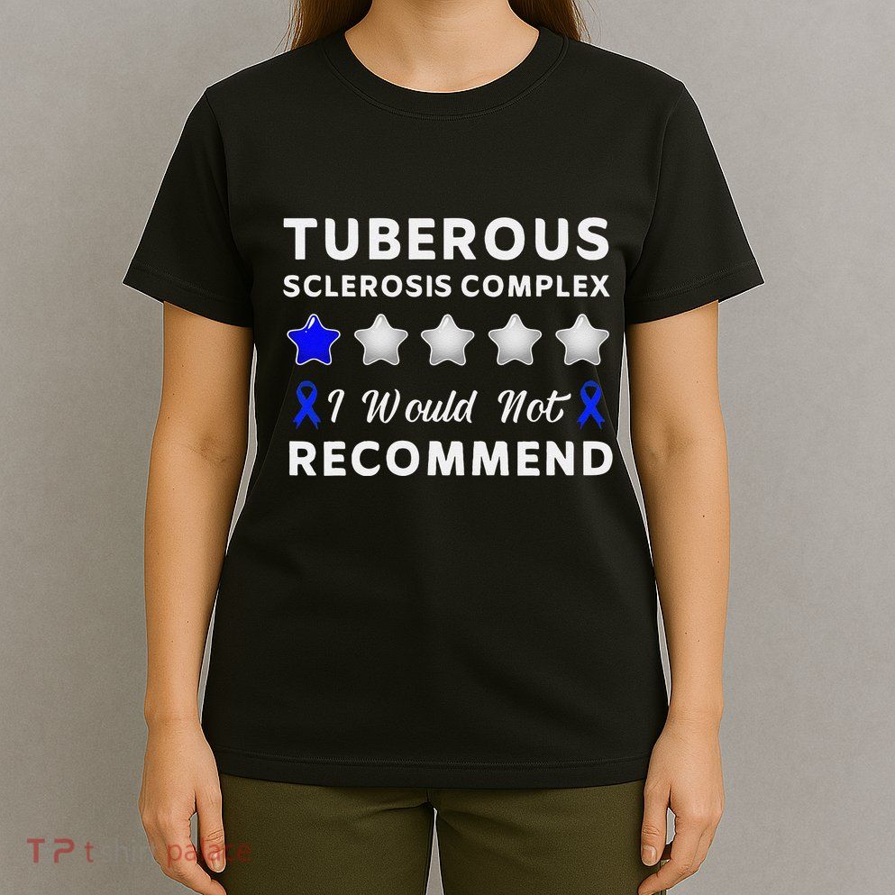 I Would Not Recommend Tuberous Sclerosis Complex Awareness T-Shirt