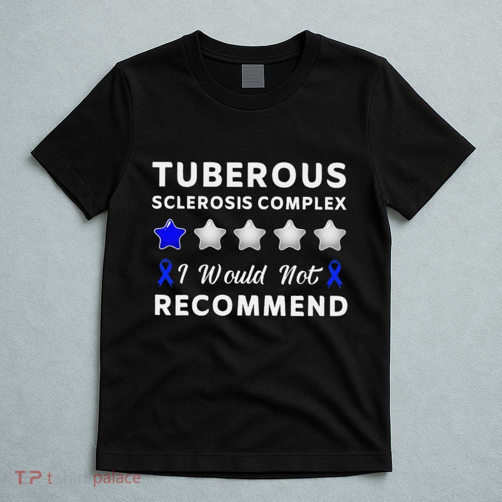 I Would Not Recommend Tuberous Sclerosis Complex Awareness T-Shirt