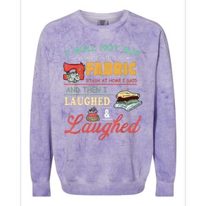 I Will Not Buy Any Fabric Untill I Use My Fabric Colorblast Crewneck Sweatshirt