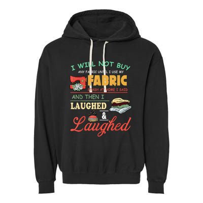 I Will Not Buy Any Fabric Untill I Use My Fabric Garment-Dyed Fleece Hoodie