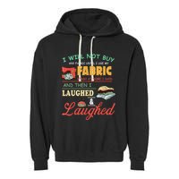I Will Not Buy Any Fabric Untill I Use My Fabric Garment-Dyed Fleece Hoodie