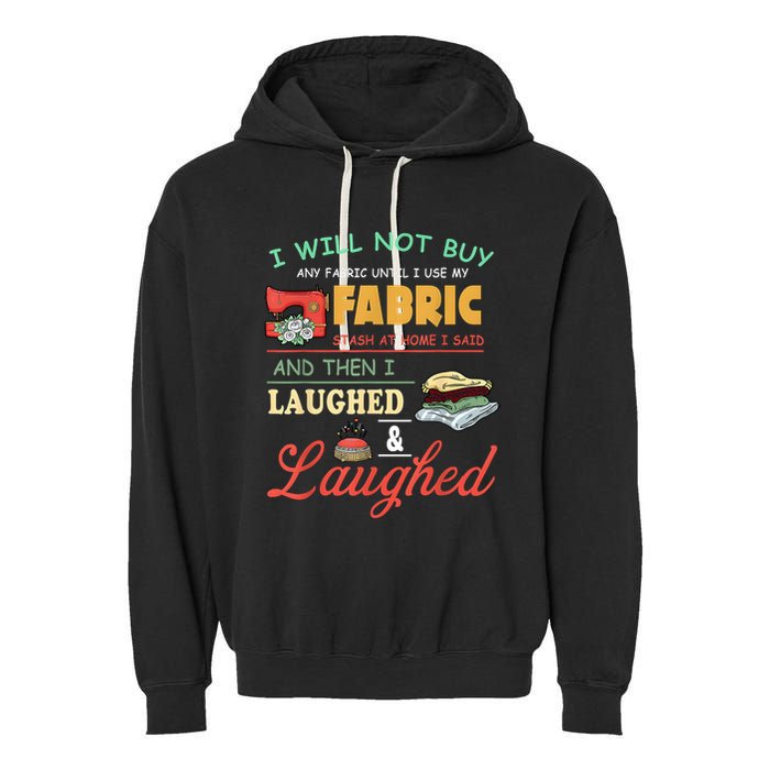I Will Not Buy Any Fabric Untill I Use My Fabric Garment-Dyed Fleece Hoodie