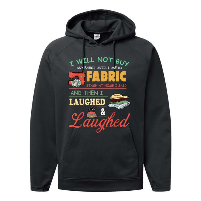 I Will Not Buy Any Fabric Untill I Use My Fabric Performance Fleece Hoodie