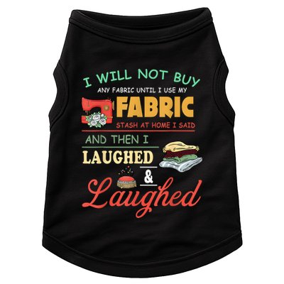 I Will Not Buy Any Fabric Untill I Use My Fabric Doggie Tank