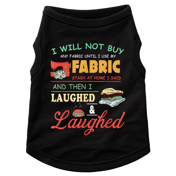 I Will Not Buy Any Fabric Untill I Use My Fabric Doggie Tank