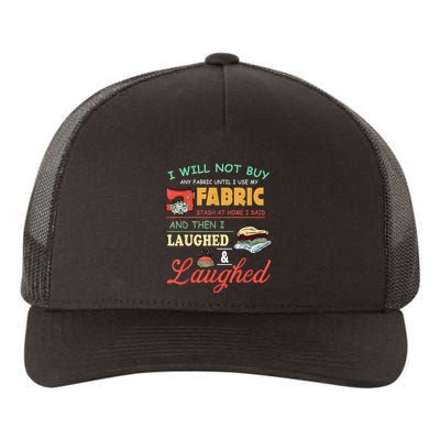 I Will Not Buy Any Fabric Untill I Use My Fabric Yupoong Adult 5-Panel Trucker Hat