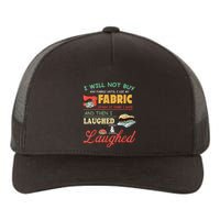 I Will Not Buy Any Fabric Untill I Use My Fabric Yupoong Adult 5-Panel Trucker Hat