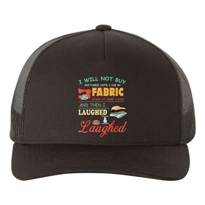 I Will Not Buy Any Fabric Untill I Use My Fabric Yupoong Adult 5-Panel Trucker Hat
