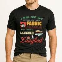 I Will Not Buy Any Fabric Untill I Use My Fabric Performance Shirt