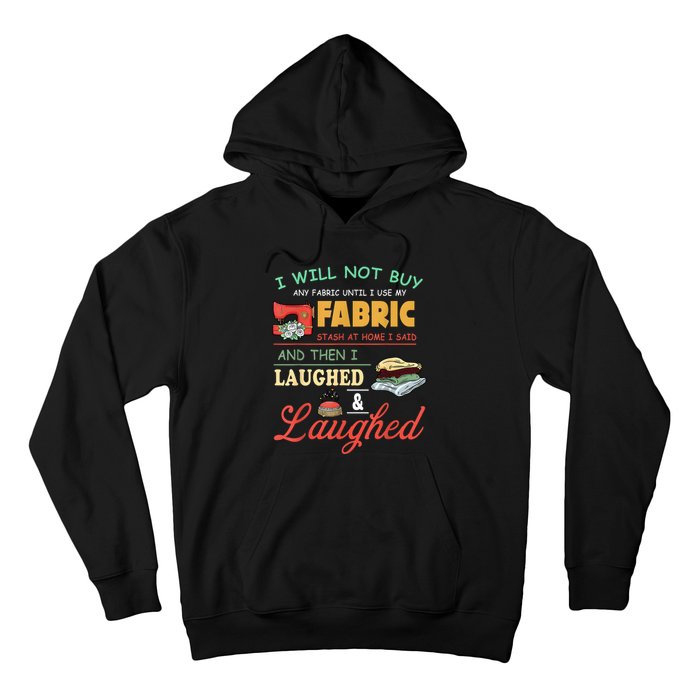 I Will Not Buy Any Fabric Untill I Use My Fabric Hoodie