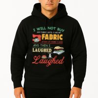 I Will Not Buy Any Fabric Untill I Use My Fabric Hoodie