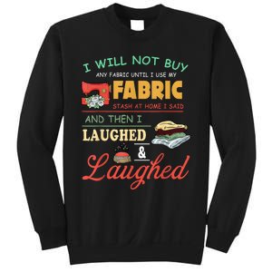 I Will Not Buy Any Fabric Untill I Use My Fabric Sweatshirt