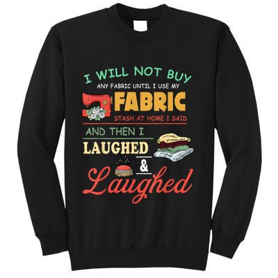 I Will Not Buy Any Fabric Untill I Use My Fabric Sweatshirt