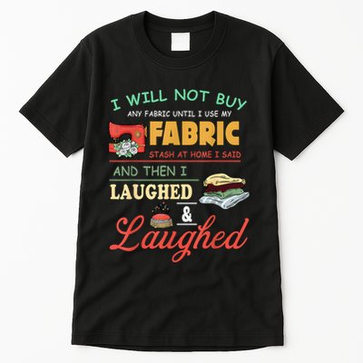 I Will Not Buy Any Fabric Untill I Use My Fabric Tall T-Shirt