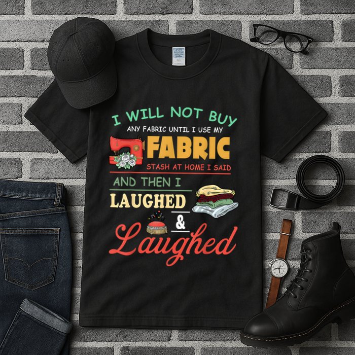 I Will Not Buy Any Fabric Untill I Use My Fabric Tall T-Shirt