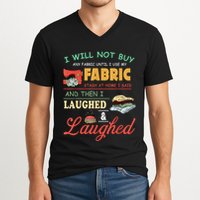 I Will Not Buy Any Fabric Untill I Use My Fabric V-Neck T-Shirt