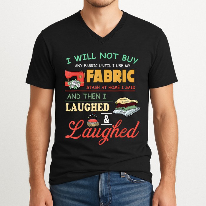 I Will Not Buy Any Fabric Untill I Use My Fabric V-Neck T-Shirt