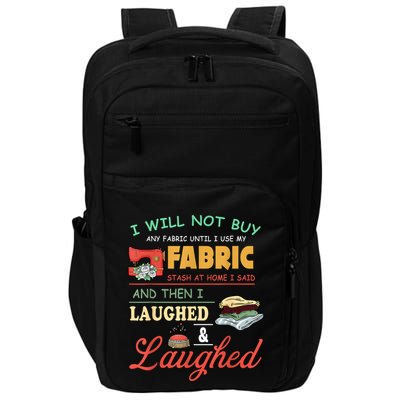 I Will Not Buy Any Fabric Untill I Use My Fabric Impact Tech Backpack