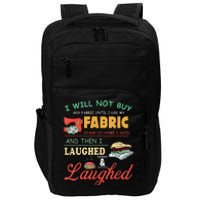 I Will Not Buy Any Fabric Untill I Use My Fabric Impact Tech Backpack