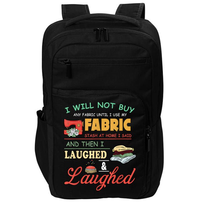 I Will Not Buy Any Fabric Untill I Use My Fabric Impact Tech Backpack