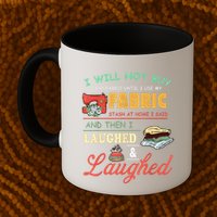 I Will Not Buy Any Fabric Untill I Use My Fabric Mug
