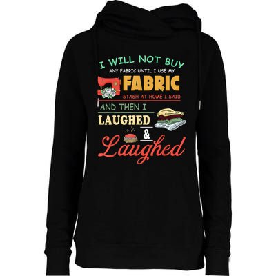 I Will Not Buy Any Fabric Untill I Use My Fabric Womens Funnel Neck Pullover Hood