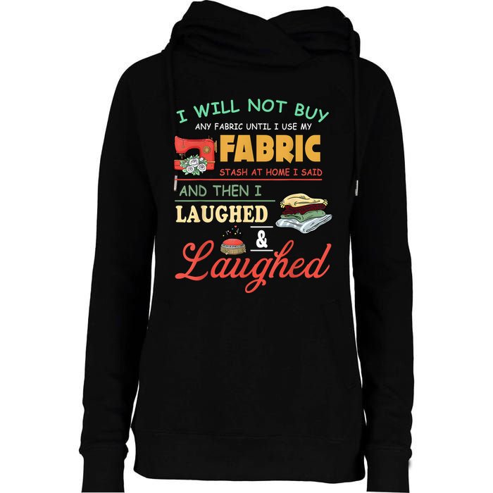 I Will Not Buy Any Fabric Untill I Use My Fabric Womens Funnel Neck Pullover Hood