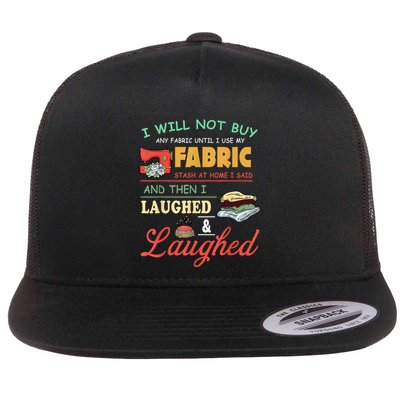 I Will Not Buy Any Fabric Untill I Use My Fabric Flatbill Hat