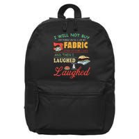 I Will Not Buy Any Fabric Untill I Use My Fabric 16 in Basic Backpack