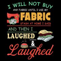 I Will Not Buy Any Fabric Untill I Use My Fabric 16 in Basic Backpack