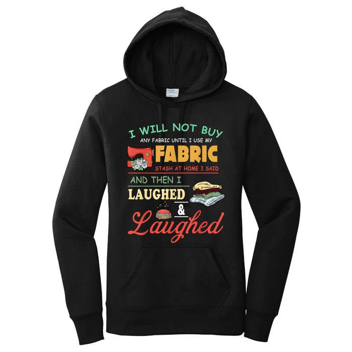 I Will Not Buy Any Fabric Untill I Use My Fabric Women's Pullover Hoodie