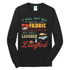 I Will Not Buy Any Fabric Untill I Use My Fabric Tall Long Sleeve T-Shirt