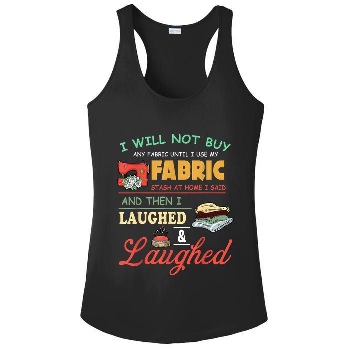 I Will Not Buy Any Fabric Untill I Use My Fabric Ladies PosiCharge Competitor Racerback Tank