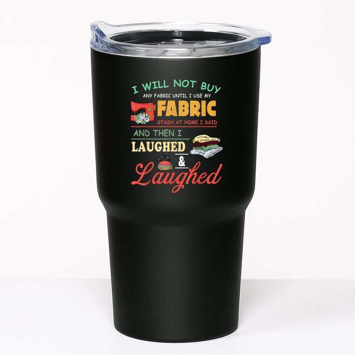 I Will Not Buy Any Fabric Untill I Use My Fabric Tumbler