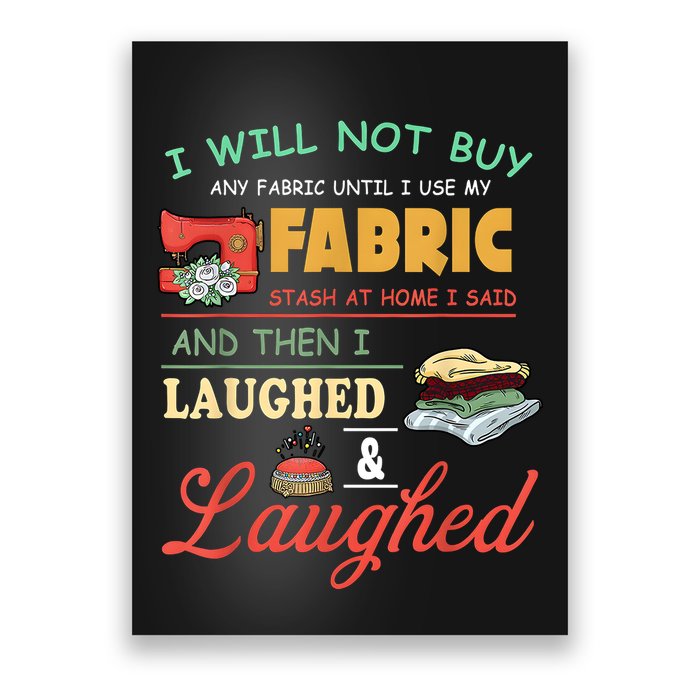 I Will Not Buy Any Fabric Untill I Use My Fabric Poster