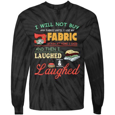 I Will Not Buy Any Fabric Untill I Use My Fabric Tie-Dye Long Sleeve Shirt