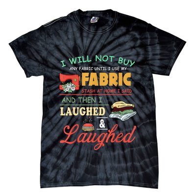 I Will Not Buy Any Fabric Untill I Use My Fabric Tie-Dye T-Shirt