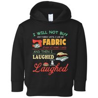 I Will Not Buy Any Fabric Untill I Use My Fabric Toddler Hoodie