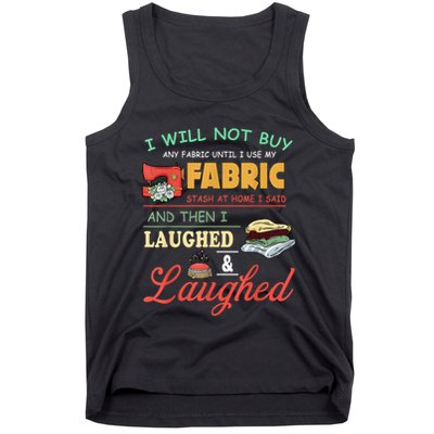 I Will Not Buy Any Fabric Untill I Use My Fabric Tank Top