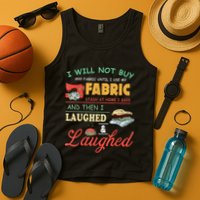 I Will Not Buy Any Fabric Untill I Use My Fabric Tank Top