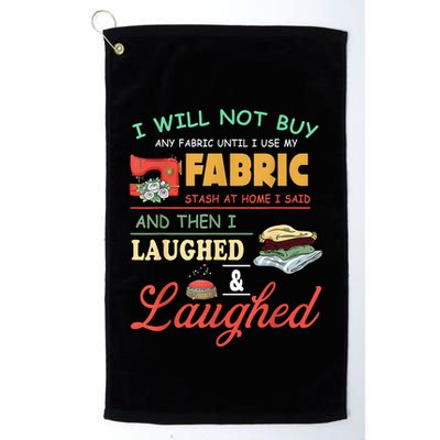 I Will Not Buy Any Fabric Untill I Use My Fabric Golf Towel