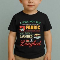 I Will Not Buy Any Fabric Untill I Use My Fabric Toddler T-Shirt