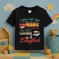 I Will Not Buy Any Fabric Untill I Use My Fabric Toddler T-Shirt