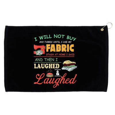 I Will Not Buy Any Fabric Untill I Use My Fabric Grommeted Golf Towel