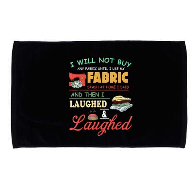 I Will Not Buy Any Fabric Untill I Use My Fabric Microfiber Hand Towel