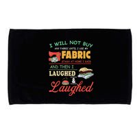 I Will Not Buy Any Fabric Untill I Use My Fabric Microfiber Hand Towel
